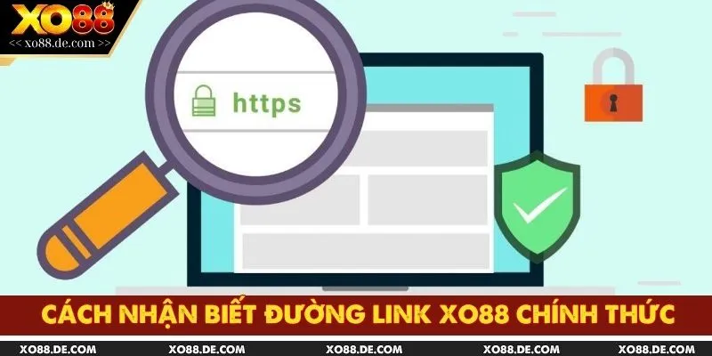Cách Nhận Biết Đường Link XO88 Chính Thức Chuẩn Xác Và An Toàn 